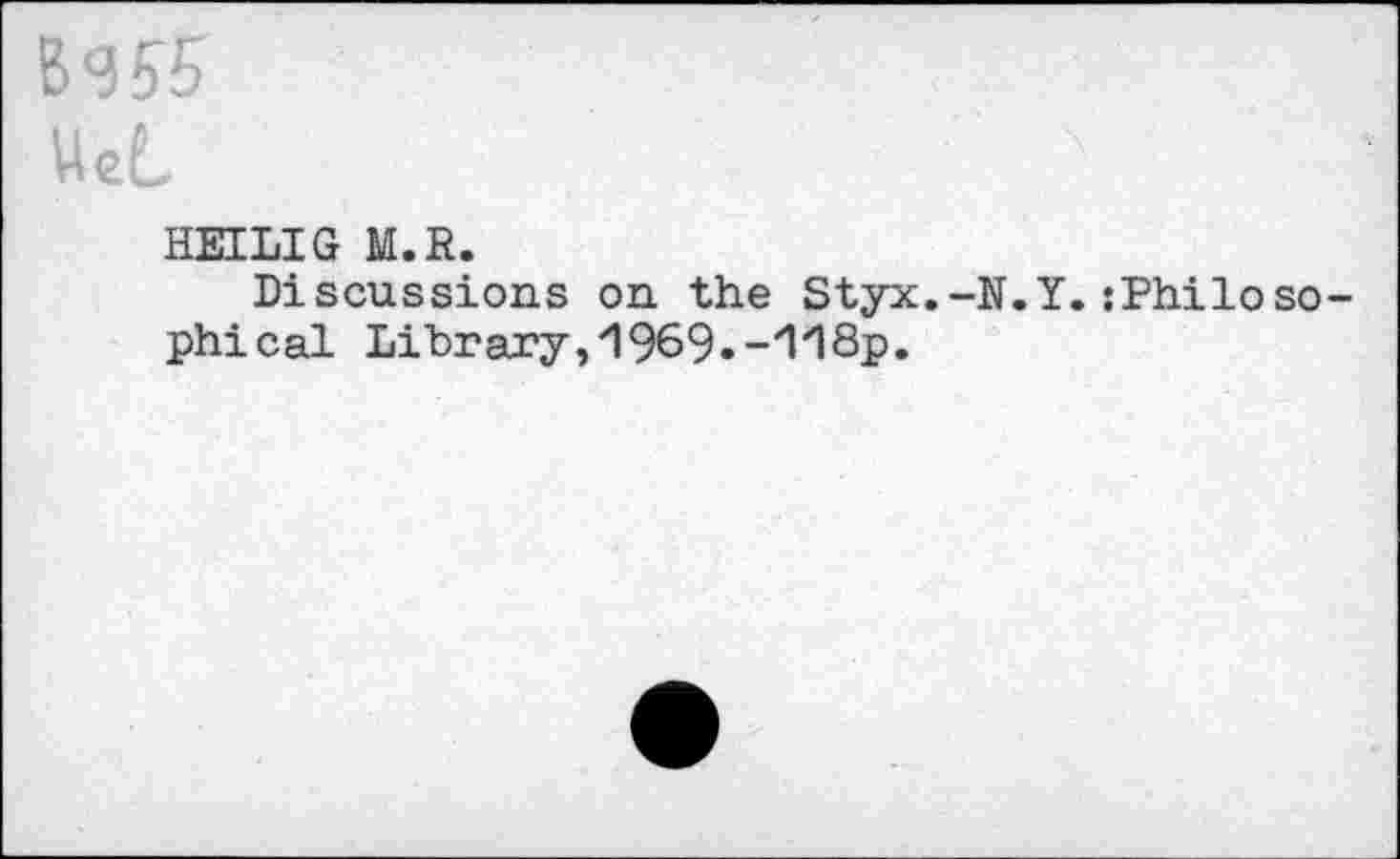 ﻿HEILIG M.R.
Discussions on the Styx.-N.Y.jPhiloso-phical Library,1969.-118p.